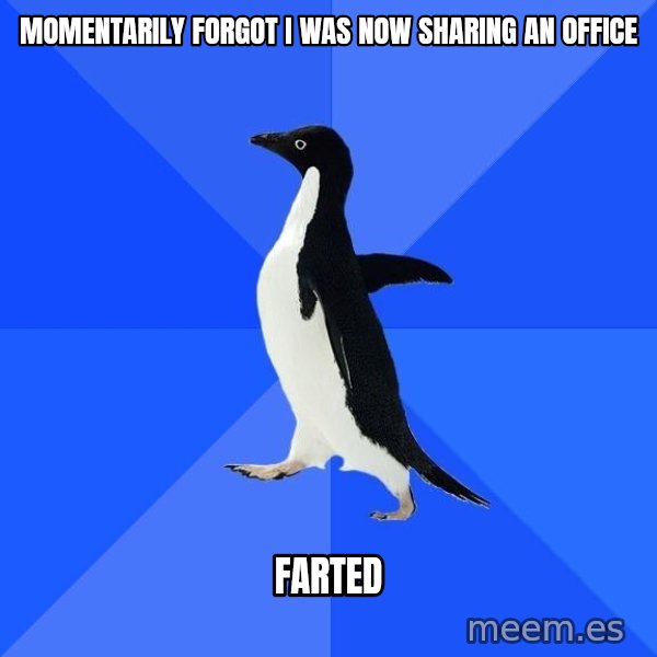 Socially Awkward Penguin meme: momentarily Forgot i was now sharing an office / farted