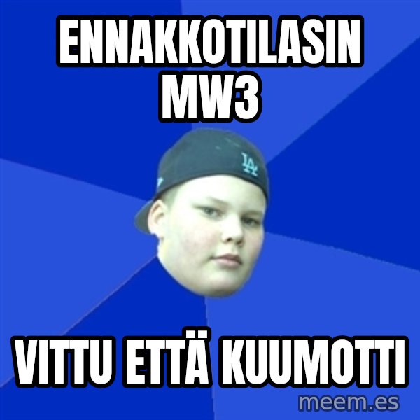 Jonnen Neuvo meme: Ennakkotilasin mw3 / vittu että kuumotti
