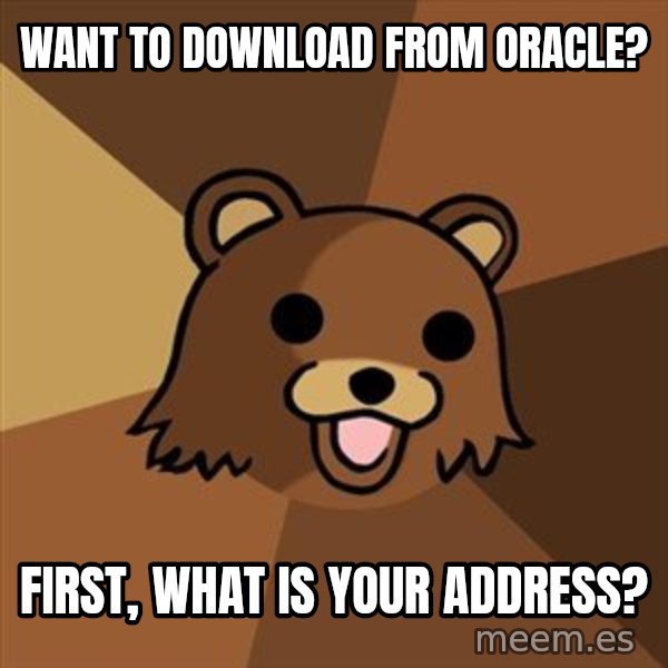 Pedobear meme: Want to download from Oracle? / First, what is your Address?