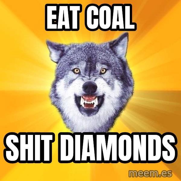 Courage Wolf meme: eat coal / shit diamonds