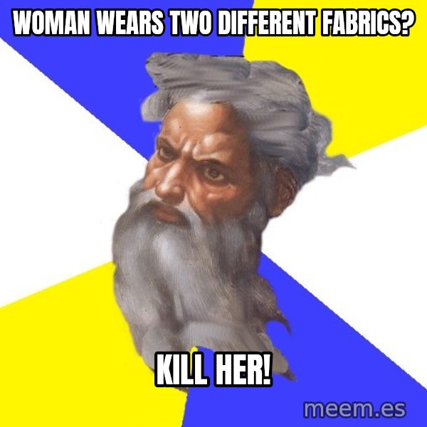 Advice God meme: Woman wears two different fabrics? / kill her!