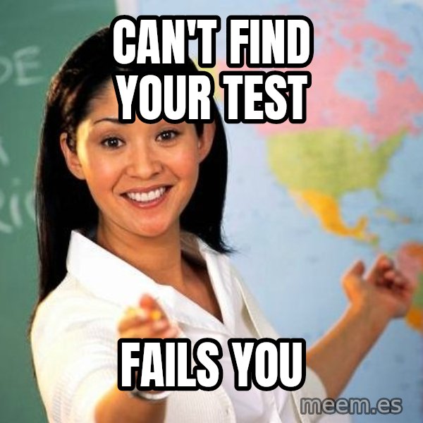 Unhelpful High School Teacher meme: can't find Your test / Fails you