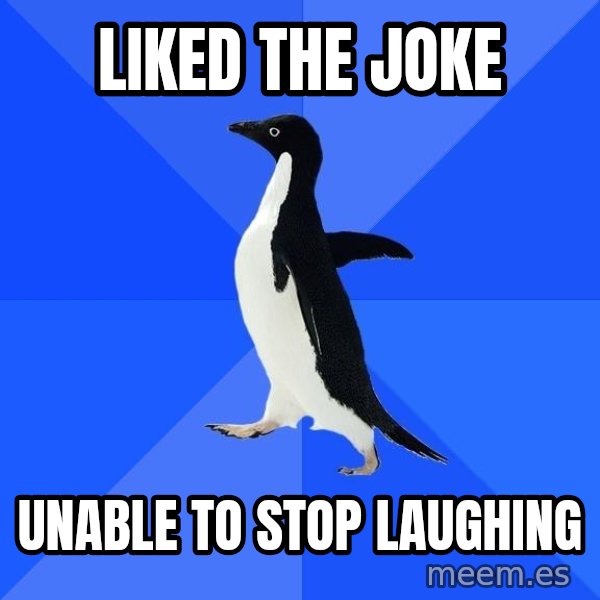 Socially Awkward Penguin meme: liked the joke / unable to stop laughing
