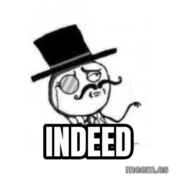 Feel Like A Sir meme: Indeed