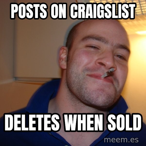 Good Guy Greg meme: Posts on Craigslist / Deletes when sold