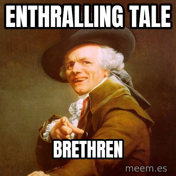 Joseph Ducreux meme: Enthralling Tale / Brethren