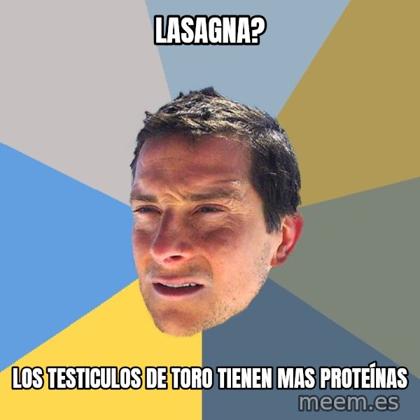 Bear Grylls meme: lasagna? / los testiculos de toro tienen mas proteínas