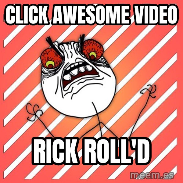 iHate meme: Click awesome video / Rick Roll'd