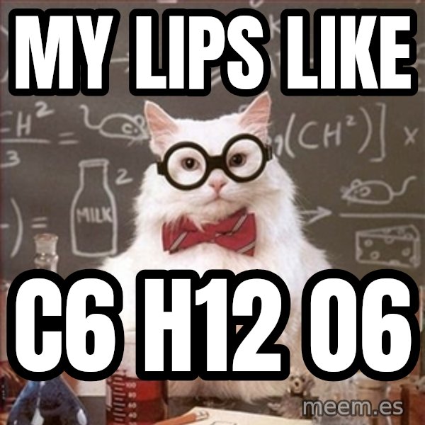 Science Cat meme: MY LIPS LIKE / C6 H12 O6