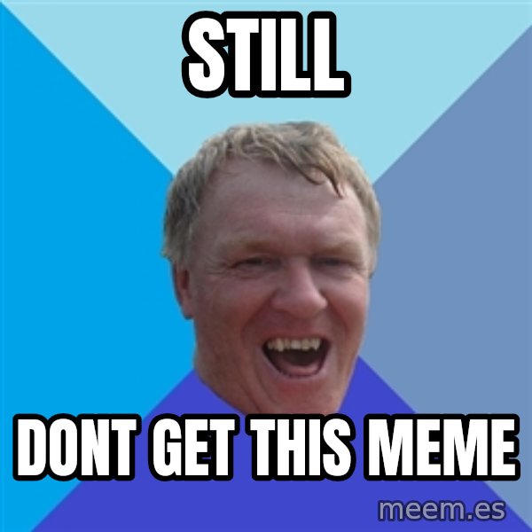 YAAZZ meme: still / dont get this meme