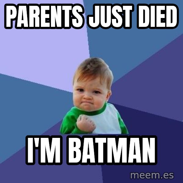 Success Kid meme: Parents just died / i'm batman