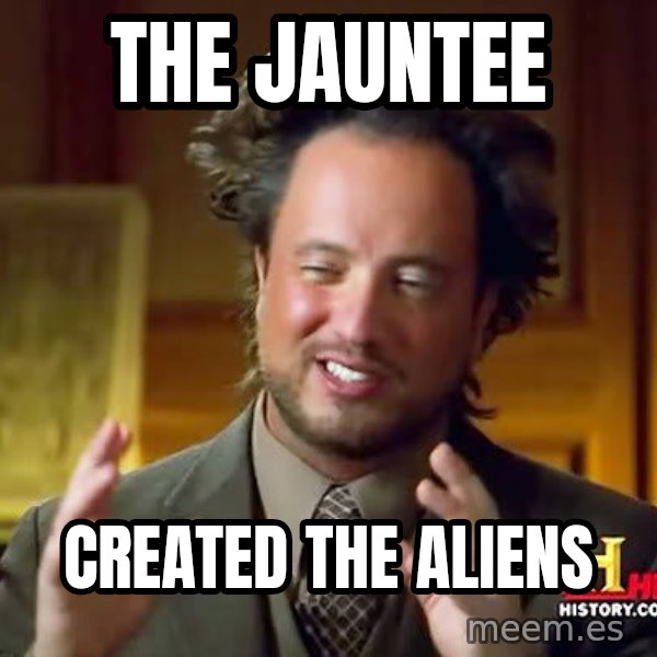 Ancient Aliens meme: The Jauntee / created the aliens