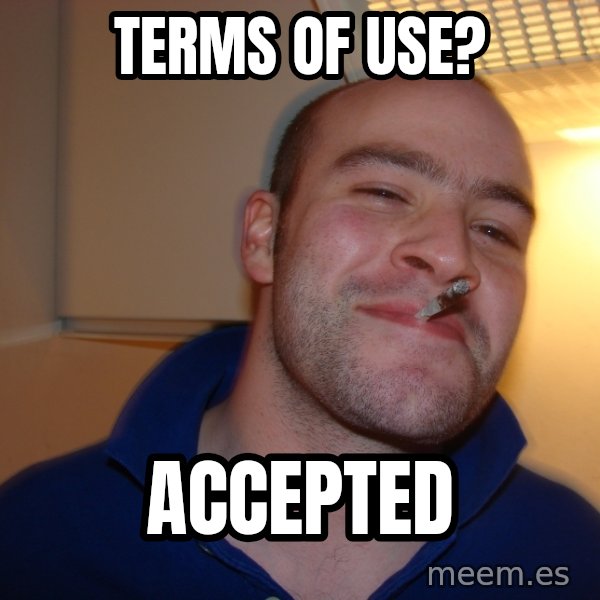 Good Guy Greg meme: Terms of use? / Accepted