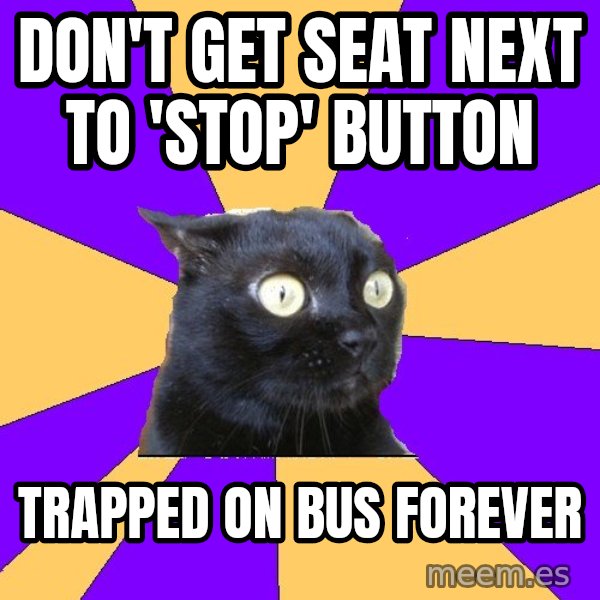 Anxiety Cat meme: Don't get seat next to 'stop' button / trapped on bus forever