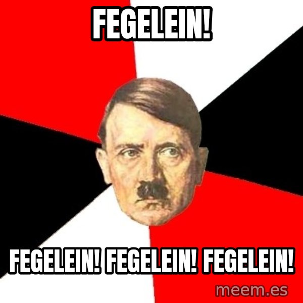 Advice Hitler meme: FEGELein! / FEGELEIN! FEGELEIN! FEGELEIN!