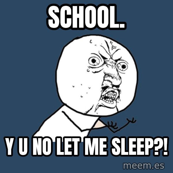 Y U No meme: SCHOOl. / Y U NO LET ME SLEEP?!