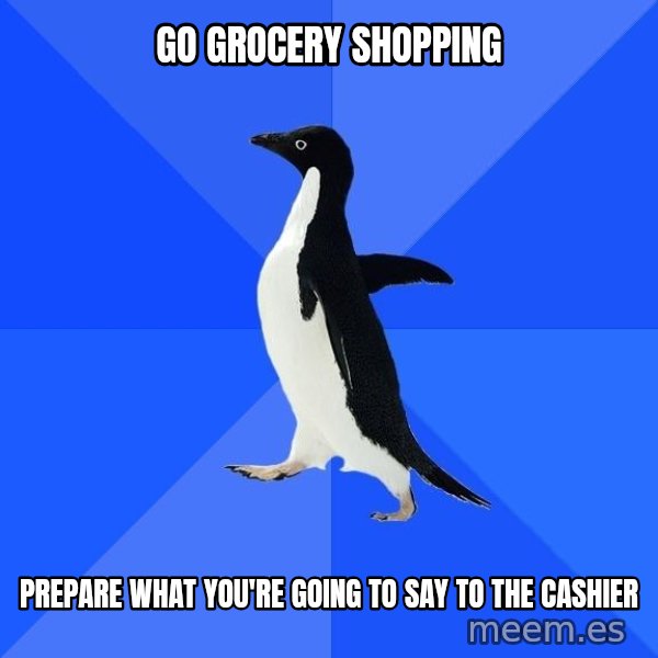 Socially Awkward Penguin meme: go grocery shopping / prepare what you're going to say to the cashier