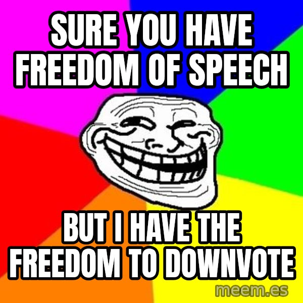 Trollface meme: Sure you have freedom of speech / but i have the freedom to downvote