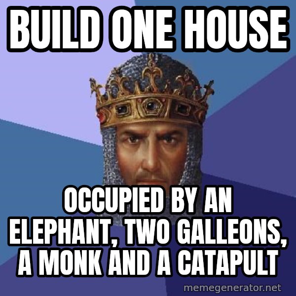 Age Of Empires meme: Build one house / Occupied by an elephant, two galleons, a monk and a catapult