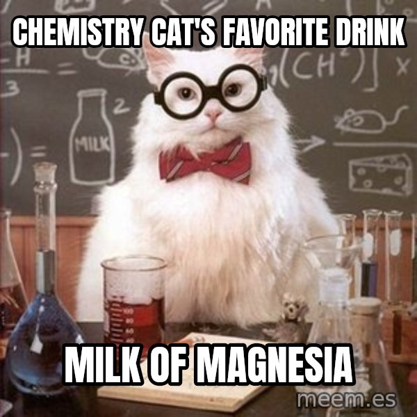 Chemistry Cat meme: Chemistry cat's favorite Drink / Milk of Magnesia