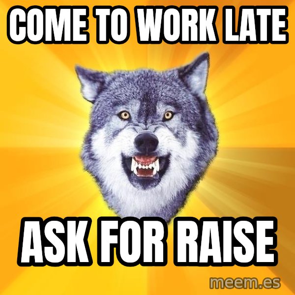 Courage Wolf meme: Come to work late / ask for raise