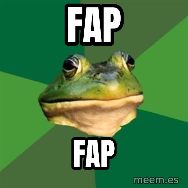 Foul Bachelor Frog meme: fap / fap