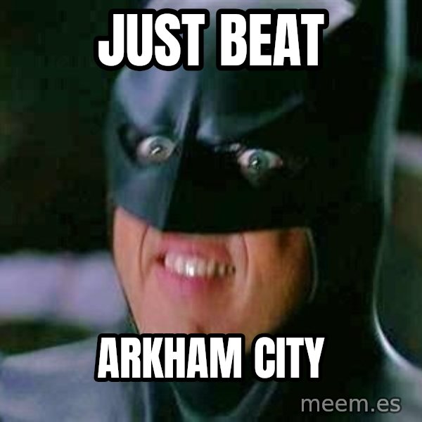 Goddamn Batman meme: Just beat / arkham city