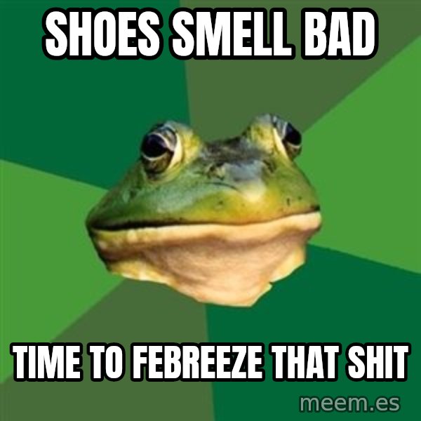 Foul Bachelor Frog meme: shoes smell bad / time to febreeze that shit