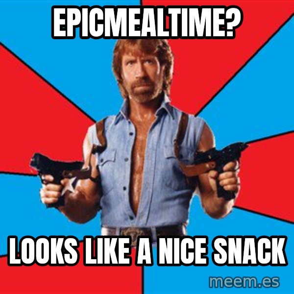 Chuck Norris  meme: Epicmealtime? / looks like a nice snack