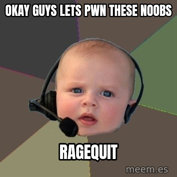 FPS N00b meme: Okay guys lets pwn these noobs / ragequit