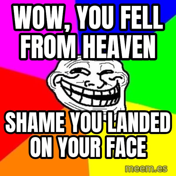 Trollface meme: wow, you fell from heaven / shame you landed on your face