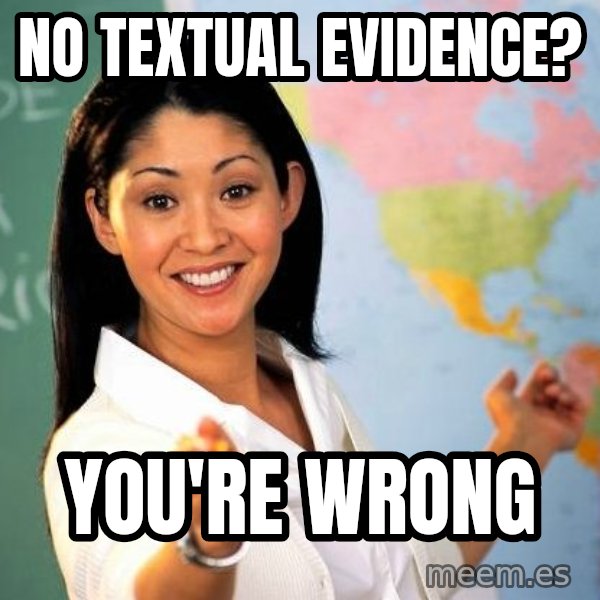 Unhelpful High School Teacher meme: No textual evidence? / you're wrong
