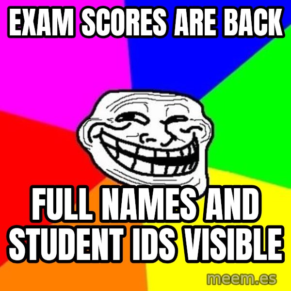 Trollface meme: EXAM SCORES ARE BACK / fULL NAMES  AND STUDENT idS VISIBLE
