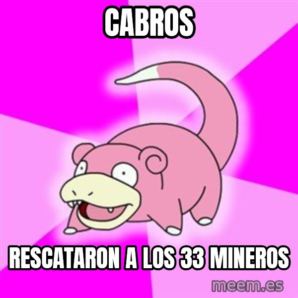 Slowpoke meme: CABROS / RESCATARON A LOS 33 MINEROS
