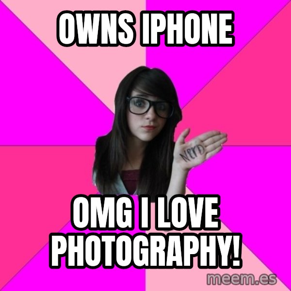 Idiot Nerd Girl meme: owns iphone / omg i love photography!