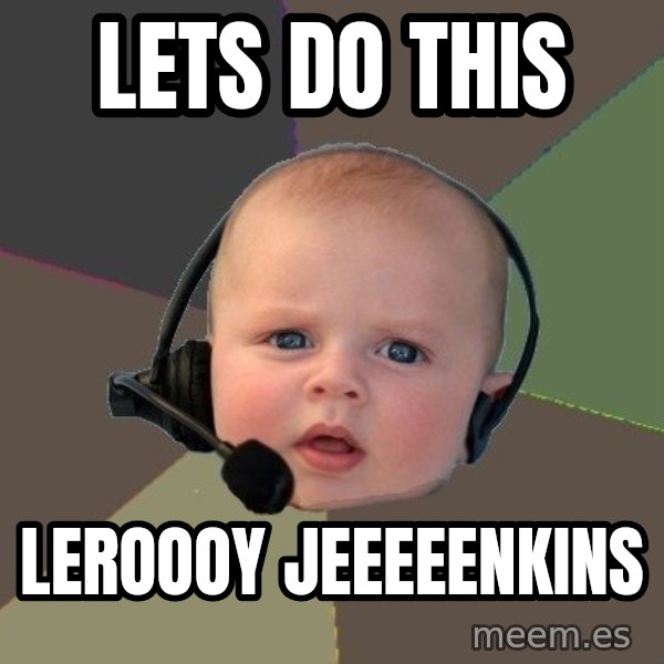 FPS N00b meme: lets do this / leroooy jeeeeenkins