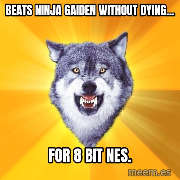 Courage Wolf meme: beats ninja gaiden without dying... / for 8 bit nes.