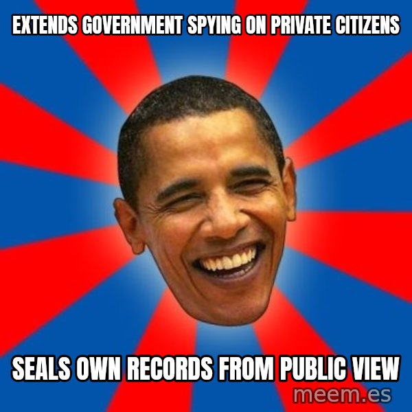 Obama meme: extends government spying on private citizens / seals own records from public view