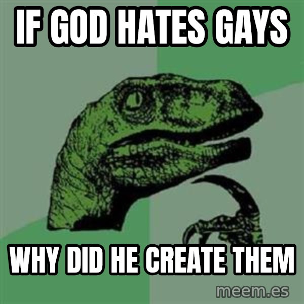Philosoraptor meme: if god hates gays / why did he create them