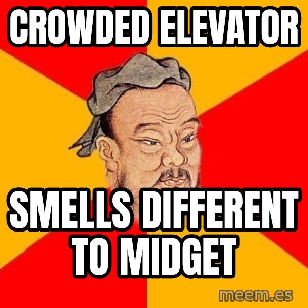 Wise Confucius meme: crowded elevator / smells different to midget