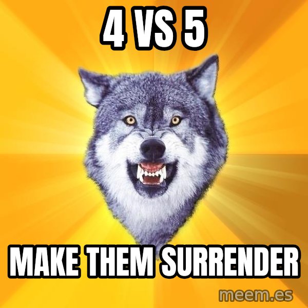 Courage Wolf meme: 4 VS 5 / Make them surrender