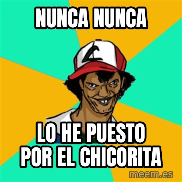 Ash Pedreiro meme: nunca nunca / lo he puesto por el chicorita