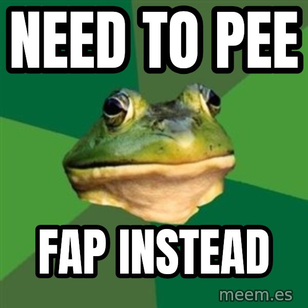 Foul Bachelor Frog meme: need to pee / fap instead