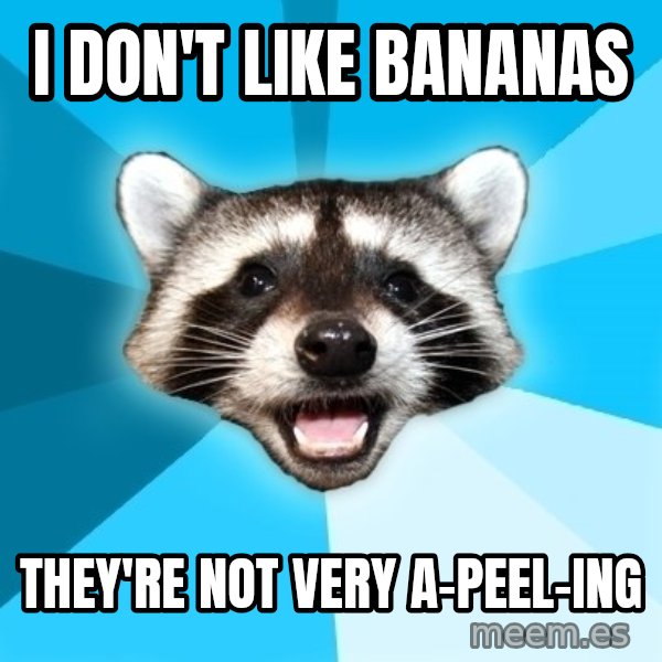 Lame Pun Coon meme: i don't like bananas / they're not very a-peel-ing