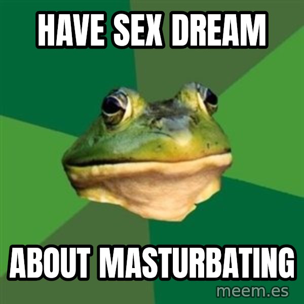 Foul Bachelor Frog meme: Have sex dream / About masturbating