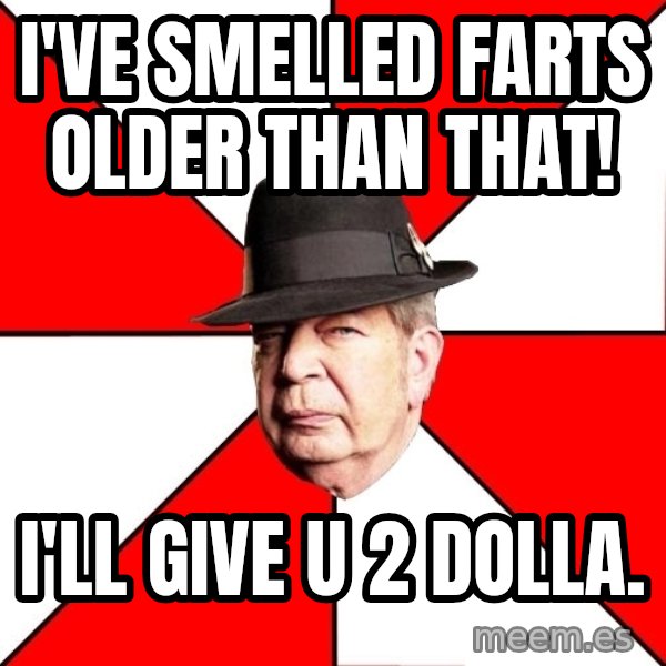 Pawn Stars meme: I've smelled farts older than that! / I'll give u 2 dolla.