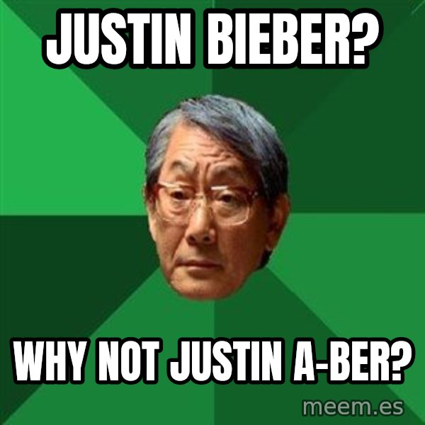 High Expectations Asian Father meme: Justin bieber? / WHY not justin a-ber?