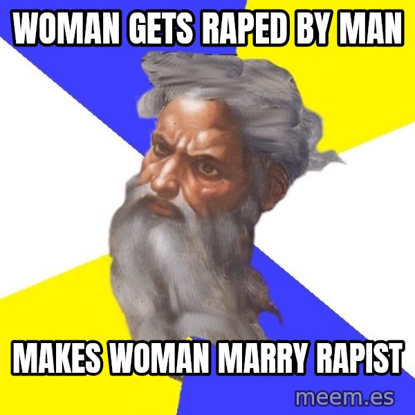 God meme: Woman GETs RAPED BY MAN / MAKES WOMAN MARRY RAPIST