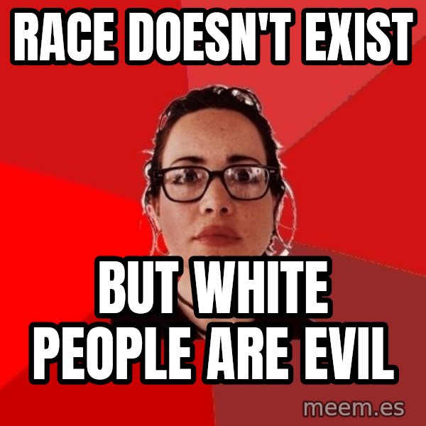 Liberal Douche Garofalo meme: race doesn't exist / but white people are evil