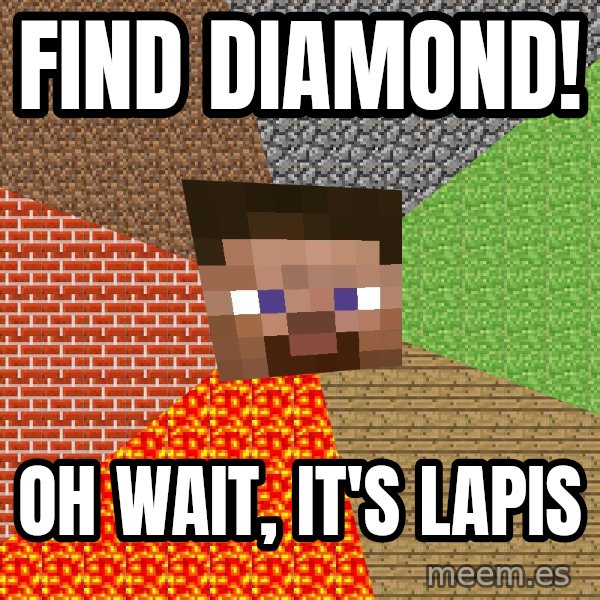 Minecraft Guy meme: Find diamond! / oh wait, it's lapis
